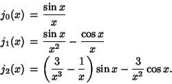 \begin{eqnarray*}
j_0(x) &=& {\sin x\over x}\\
j_1(x) &=& {\sin x\over x^2} -...
...t({{3\over x^3} - {1\over x}}\right)\sin x - {3\over x^2}\cos x.
\end{eqnarray*}