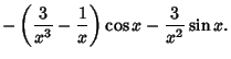 $\displaystyle -\left({{3\over x^3} - {1\over x}}\right)\cos x - {3\over x^2}\sin x.$