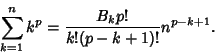 \begin{displaymath}
\sum_{k=1}^n k^p = {B_k p!\over k!(p-k+1)!} n^{p-k+1}.
\end{displaymath}