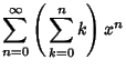 $\displaystyle \sum_{n=0}^\infty\left({\,\sum_{k=0}^n k}\right)x^n$