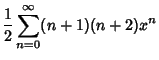 $\displaystyle {1\over 2}\sum_{n=0}^\infty (n+1)(n+2)x^n$