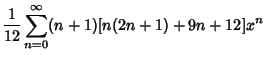$\displaystyle {1\over 12} \sum_{n=0}^\infty (n+1)[n(2n+1)+9n+12]x^n$