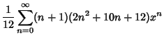 $\displaystyle {1\over 12} \sum_{n=0}^\infty (n+1)(2n^2+10n+12)x^n$