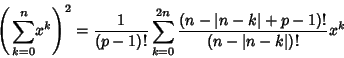 \begin{displaymath}
{\left({\,\sum_{k=0}^n} x^k\right)}^2 = {1\over (p-1)!} \sum...
...0}^{2n} {(n-\vert n-k\vert+p-1)!\over (n-\vert n-k\vert)!} x^k
\end{displaymath}