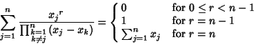 \begin{displaymath}
\sum_{j=1}^n {{x_j}^r\over \prod_{\scriptstyle k=1\atop\scri...
...<n-1$\cr
1 & for $r=n-1$\cr
\sum_{j=1}^n x_j & for $r=n$\cr}
\end{displaymath}