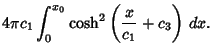 $\displaystyle 4\pi c_1\int_0^{x_0} \cosh^2\left({{x\over c_1}+c_3}\right)\, dx.$
