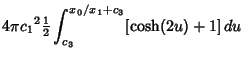 $\displaystyle 4\pi{c_1}^2 {\textstyle{1\over 2}}\int_{c_3}^{x_0/x_1+c_3} [\cosh(2u)+1]\,du$