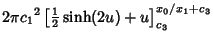 $\displaystyle 2\pi{c_1}^2\left[{{\textstyle{1\over 2}}\sinh(2u)+u}\right]_{c_3}^{x_0/x_1+c_3}$