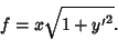 \begin{displaymath}
f=x\sqrt{1+{y'}^2}.
\end{displaymath}
