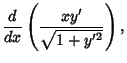 $\displaystyle {d\over dx}\left({xy'\over\sqrt{1+y'^2}}\right),$