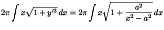 $\displaystyle 2\pi\int x\sqrt{1+y'^2}\,dx = 2\pi\int x\sqrt{1+{a^2\over x^2-a^2}}\,dx$