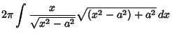 $\displaystyle 2\pi \int{x\over\sqrt{x^2-a^2}}\sqrt{(x^2-a^2)+a^2}\,dx$