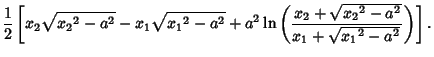 $\displaystyle {1\over 2}\left[{x_2\sqrt{{x_2}^2-a^2}-x_1\sqrt{{x_1}^2-a^2}+a^2\ln\left({x_2+\sqrt{{x_2}^2-a^2}\over x_1+\sqrt{{x_1}^2-a^2}\,}\right)}\right].$