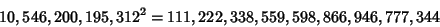 \begin{displaymath}
10,546,200,195,312^2=111,222,338,559,598,866,946,777,344
\end{displaymath}