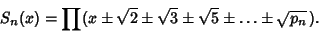 \begin{displaymath}
S_n(x)=\prod(x\pm\sqrt{2}\pm\sqrt{3}\pm\sqrt{5}\pm\ldots\pm\sqrt{p_n}\,).
\end{displaymath}