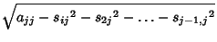 $\displaystyle \sqrt{a_{jj}-{s_{ij}}^2-{s_{2j}}^2-\ldots-{s_{j-1,j}}^2}$