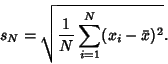 \begin{displaymath}
s_N=\sqrt{{1\over N}\sum_{i=1}^N (x_i-\bar x)^2}.
\end{displaymath}