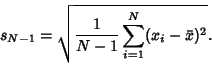 \begin{displaymath}
s_{N-1}=\sqrt{{1\over N-1}\sum_{i=1}^N (x_i-\bar x)^2}.
\end{displaymath}