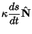 $\displaystyle \kappa{ds\over dt}\hat {\bf N}$