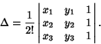 \begin{displaymath}
\Delta={1\over 2!}\left\vert\matrix{x_1 & y_1 & 1\cr x_2 & y_2 & 1\cr x_3 & y_3 & 1\cr}\right\vert.
\end{displaymath}