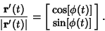 \begin{displaymath}
{{\bf r}'(t)\over \vert{\bf r}'(t)\vert}=\left[{\matrix{\cos[\phi(t)]\cr \sin[\phi(t)]\cr}}\right].
\end{displaymath}