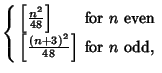 $\displaystyle \left\{\begin{array}{ll} \left[{n^2\over 48}\right]& \mbox{for $n$\ even}\\  \left[{(n+3)^2\over 48}\right]& \mbox{for $n$\ odd,}\end{array}\right.$