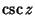 $\displaystyle \csc z$