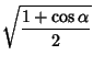 $\displaystyle \sqrt{1+\cos\alpha\over 2}$
