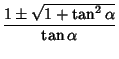 $\displaystyle {1\pm\sqrt{1+\tan^2\alpha}\over\tan\alpha}$