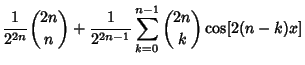 $\displaystyle {1\over 2^{2n}}{2n\choose n}+{1\over 2^{2n-1}}\sum_{k=0}^{n-1}{2n\choose k}\cos[2(n-k)x]$