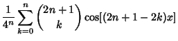 $\displaystyle {1\over 4^n}\sum_{k=0}^n{2n+1\choose k}\cos[(2n+1-2k)x]$