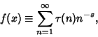 \begin{displaymath}
f(x)\equiv\sum_{n=1}^\infty \tau(n)n^{-s},
\end{displaymath}