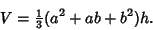 \begin{displaymath}
V={\textstyle{1\over 3}}(a^2+ab+b^2)h.
\end{displaymath}