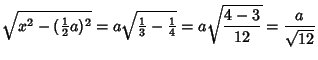 $\displaystyle \sqrt{x^2-({\textstyle{1\over 2}}a)^2} = a\sqrt{{\textstyle{1\over 3}}-{\textstyle{1\over 4}}}=a\sqrt{4-3\over 12} = {a\over\sqrt{12}}$