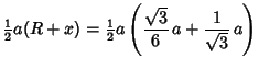 $\displaystyle {\textstyle{1\over 2}}a(R+x)={\textstyle{1\over 2}}a\left({{\sqrt{3}\over 6}\,a+{1\over \sqrt{3}}\,a}\right)$