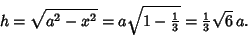 \begin{displaymath}
h= \sqrt{a^2-x^2} = a\sqrt{1-{\textstyle{1\over 3}}} = {\textstyle{1\over 3}}\sqrt{6}\,a.
\end{displaymath}