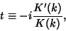 \begin{displaymath}
t\equiv -i{K'(k)\over K(k)},
\end{displaymath}