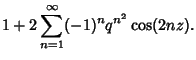 $\displaystyle 1+2\sum_{n=1}^\infty (-1)^nq^{n^2}\cos(2nz).$