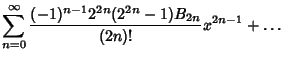 $\displaystyle \sum_{n=0}^\infty {(-1)^{n-1}2^{2n}(2^{2n}-1)B_{2n}\over (2n)!} x^{2n-1} + \ldots$