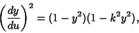 \begin{displaymath}
\left({dy\over du}\right)^2=(1-y^2)(1-k^2y^2),
\end{displaymath}