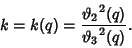 \begin{displaymath}
k=k(q)={{\vartheta _2}^2(q)\over {\vartheta _3}^2(q)}.
\end{displaymath}