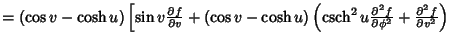 $= (\cos v-\cosh u)\left[{\sin v{\partial f\over\partial v}+(\cos v-\cosh u)\lef...
...partial^2 f\over\partial\phi^2}+{\partial^2 f\over\partial v^2}}\right)}\right.$
