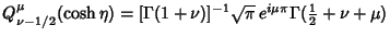 $Q_{\nu-1/2}^\mu(\cosh\eta)=[\Gamma(1+\nu)]^{-1}\sqrt{\pi}\,e^{i\mu\pi}\Gamma({\textstyle{1\over 2}}+\nu+\mu)$