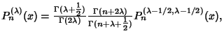 $P_n^{(\lambda)}(x) = {\Gamma(\lambda+{\textstyle{1\over 2}})\over\Gamma(2\lambd...
...ver\Gamma(n+\lambda+{\textstyle{1\over 2}})}P_n^{(\lambda-1/2,\lambda-1/2)}(x),$
