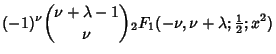 $\displaystyle (-1)^\nu{\nu+\lambda-1\choose\nu}{}_2F_1(-\nu,\nu+\lambda;{\textstyle{1\over 2}};x^2)$