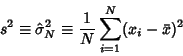 \begin{displaymath}
s^2\equiv \hat\sigma^2_N \equiv {1\over N} \sum_{i=1}^N (x_i-\bar x)^2
\end{displaymath}