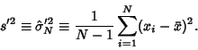 \begin{displaymath}
s'^2\equiv \hat\sigma'^2_{N}\equiv {1\over N-1} \sum_{i=1}^N (x_i-\bar x)^2.
\end{displaymath}
