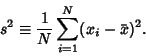 \begin{displaymath}
s^2\equiv {1\over N}\sum_{i=1}^N (x_i-\bar x)^2.
\end{displaymath}