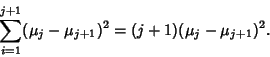 \begin{displaymath}
\sum_{i=1}^{j+1} (\mu_j-\mu_{j+1})^2 = (j+1)(\mu_j-\mu_{j+1})^2.
\end{displaymath}