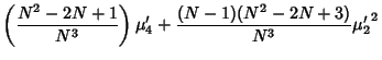 $\displaystyle \left({N^2-2N+1\over N^3}\right)\mu'_4+{(N-1)(N^2-2N+3)\over N^3} {\mu'_2}^2$